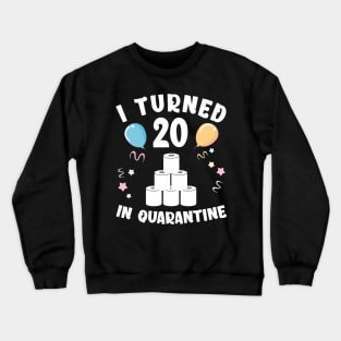 I Turned 20 In Quarantine Crewneck Sweatshirt